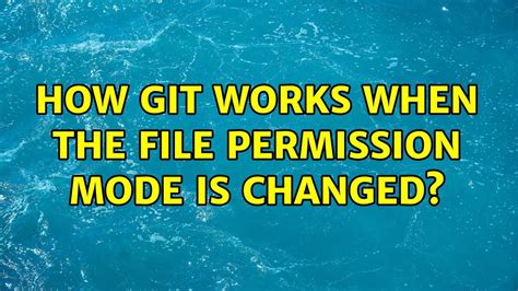 How git works when the file permission mode is changed.